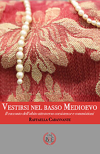 Vestirsi nel Basso Medioevo: Il racconto dell’abito attraverso coesistenze e commistioni